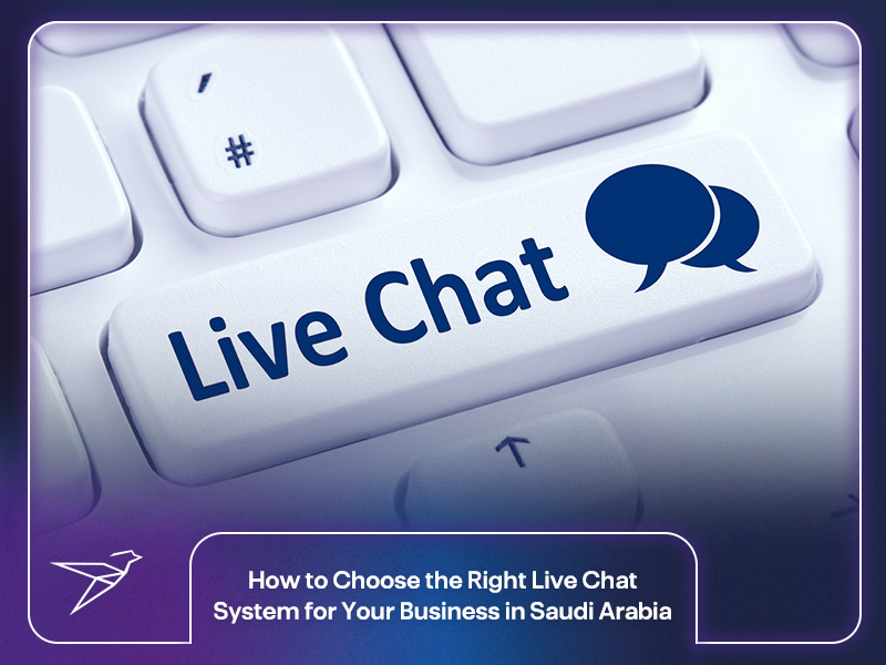 How to Choose the Right Live Chat System for Your Business in Saudi Arabia